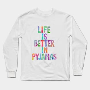 Life is Better in Pyjamas Long Sleeve T-Shirt